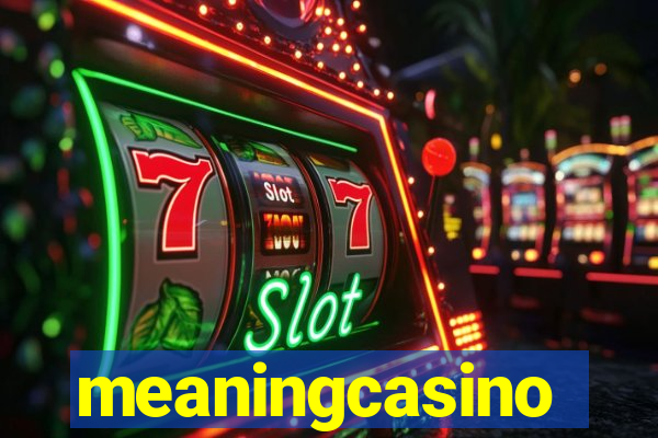 meaningcasino