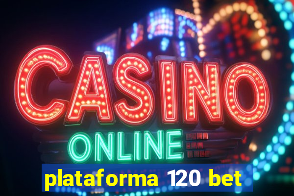 plataforma 120 bet