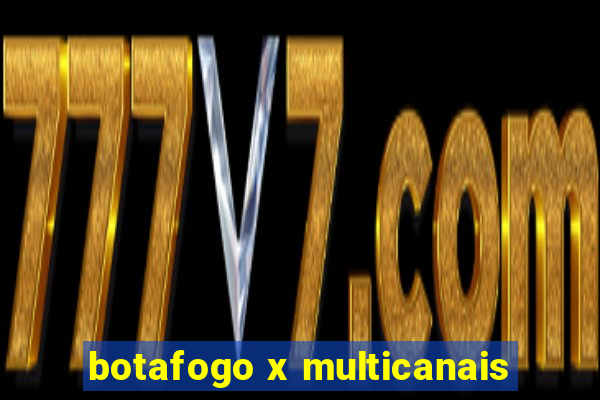 botafogo x multicanais