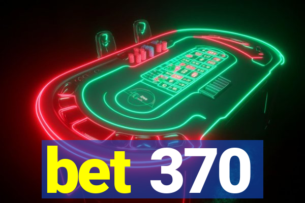 bet 370