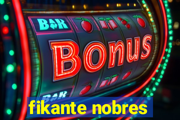 fikante nobres