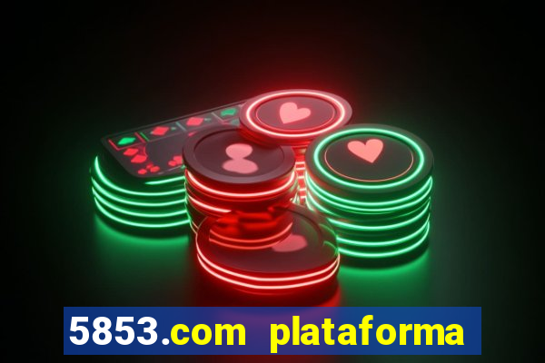 5853.com plataforma de jogos