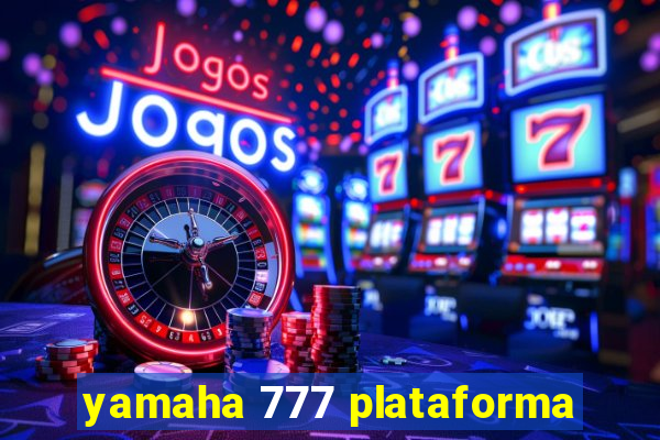 yamaha 777 plataforma