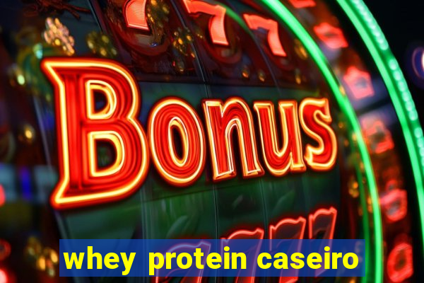 whey protein caseiro