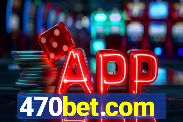 470bet.com