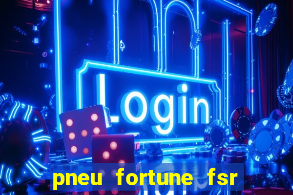 pneu fortune fsr 303 é bom