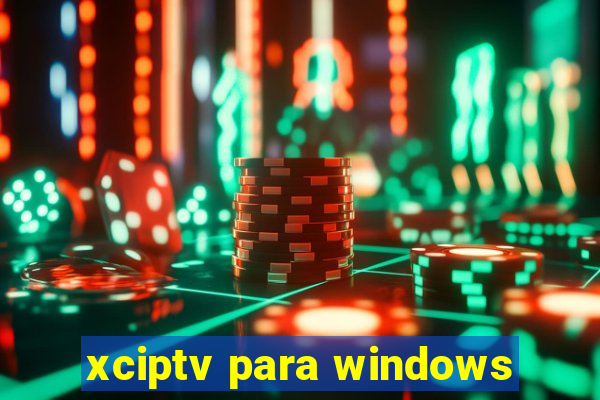 xciptv para windows