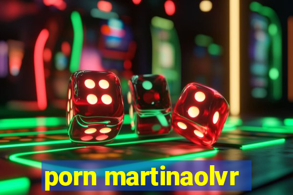 porn martinaolvr