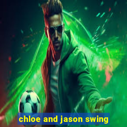 chloe and jason swing