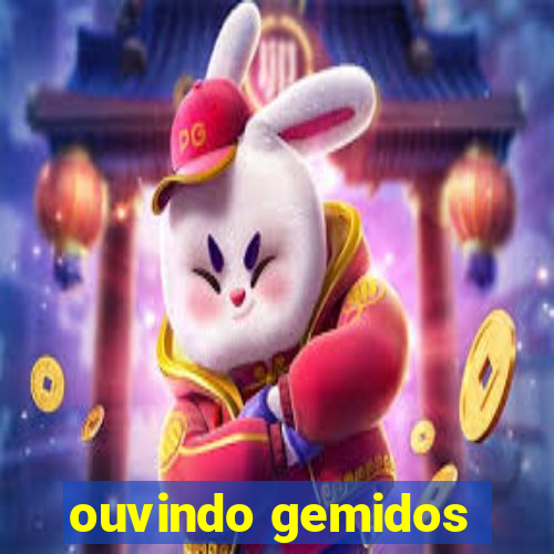 ouvindo gemidos