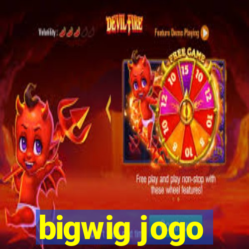 bigwig jogo