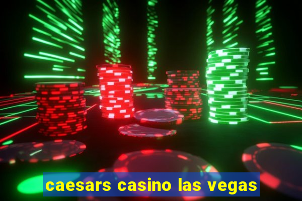 caesars casino las vegas