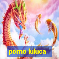 porno luluca