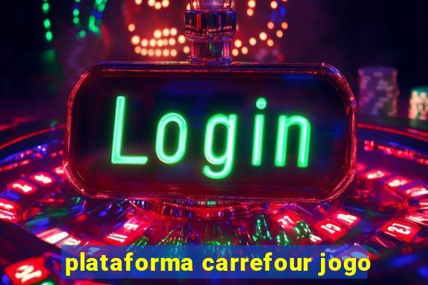 plataforma carrefour jogo