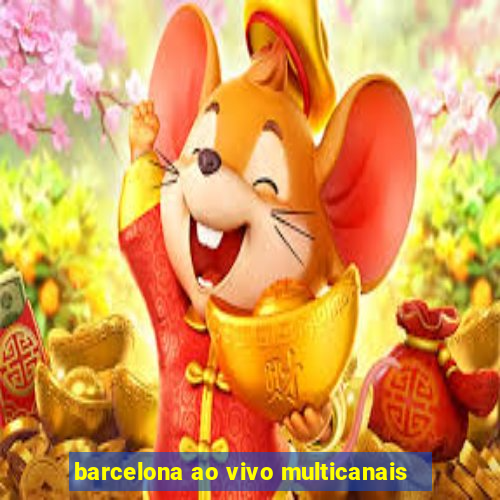 barcelona ao vivo multicanais