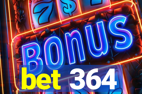 bet 364