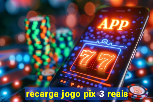 recarga jogo pix 3 reais