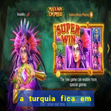 a turquia fica em qual continente