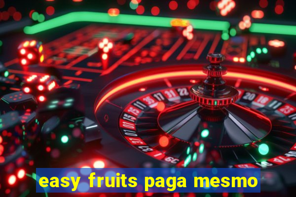 easy fruits paga mesmo