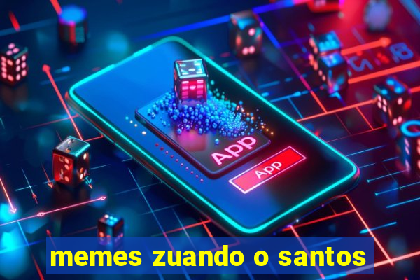 memes zuando o santos