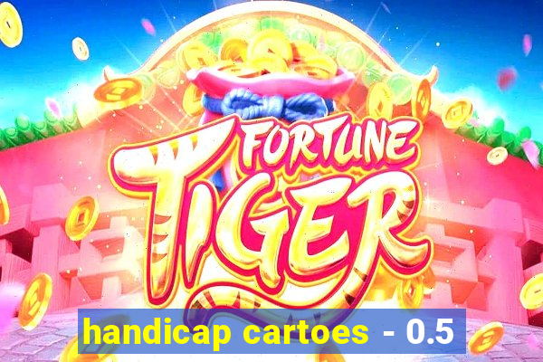 handicap cartoes - 0.5