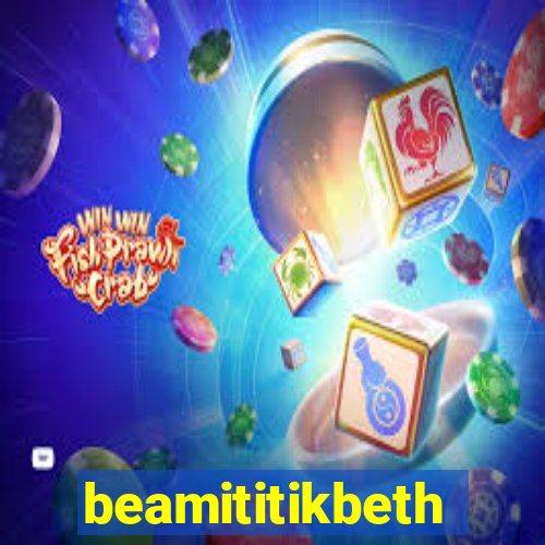 beamititikbeth