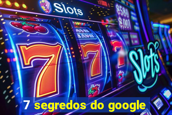 7 segredos do google