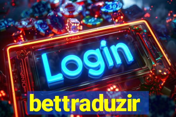 bettraduzir