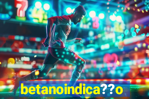 betanoindica??o