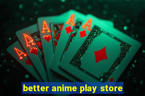 better anime play store