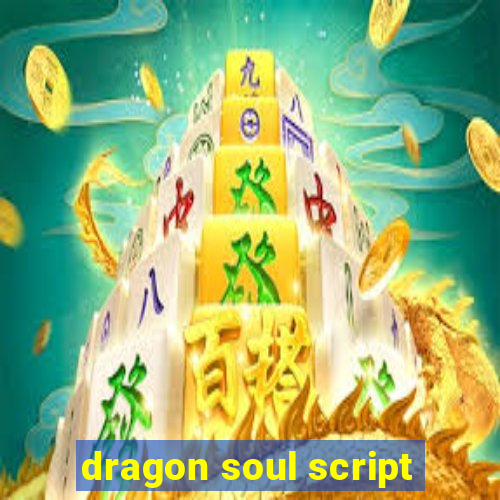 dragon soul script