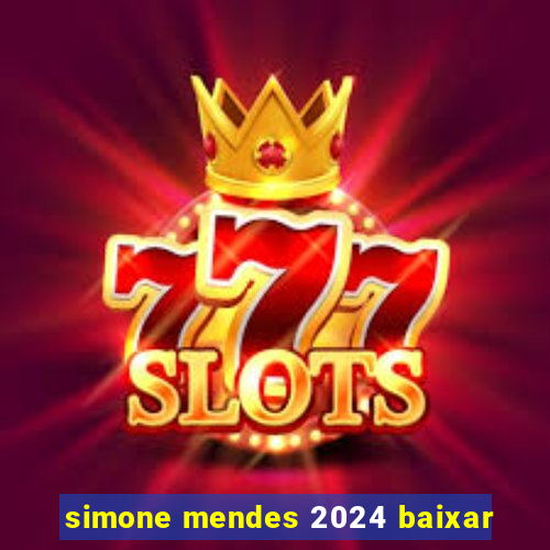 simone mendes 2024 baixar