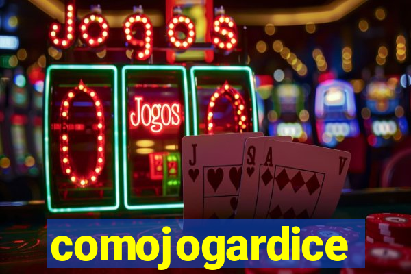 comojogardice