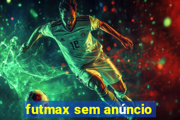 futmax sem anúncio