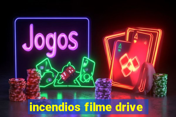 incendios filme drive