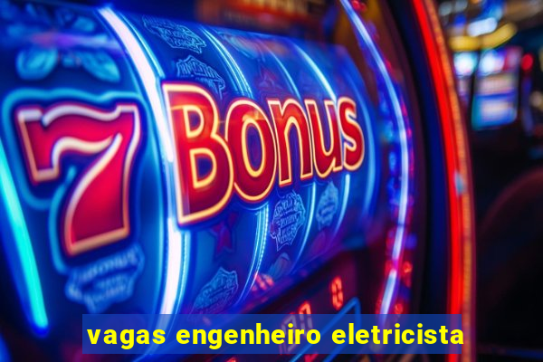 vagas engenheiro eletricista