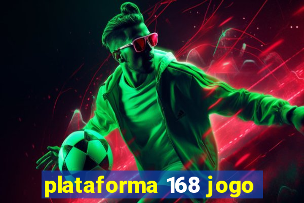 plataforma 168 jogo