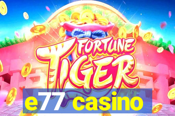 e77 casino