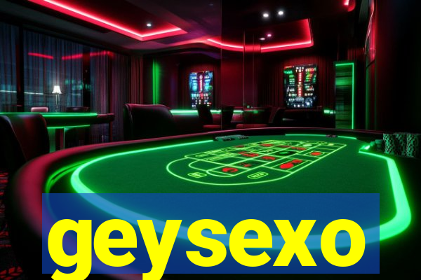 geysexo