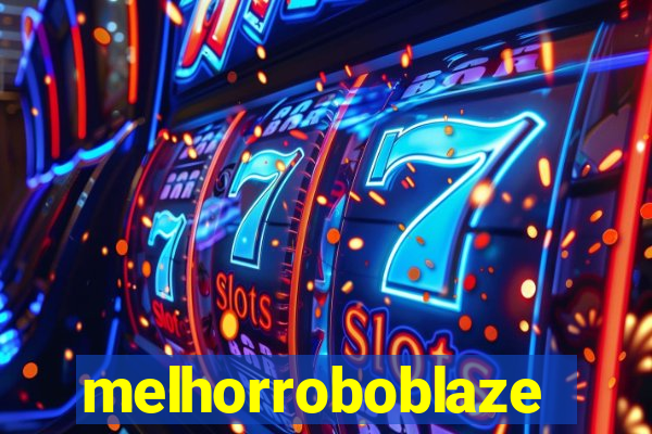 melhorroboblaze