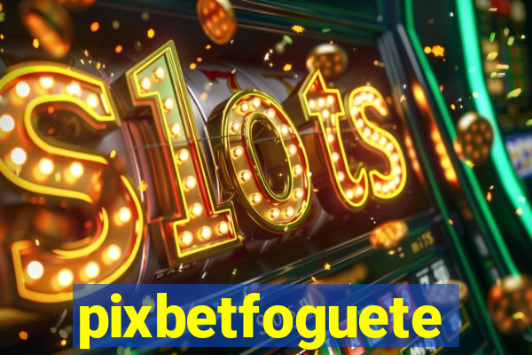 pixbetfoguete