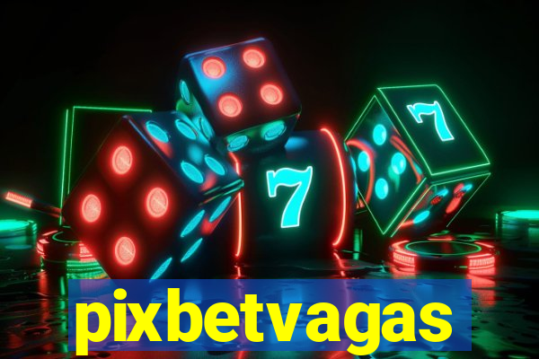 pixbetvagas