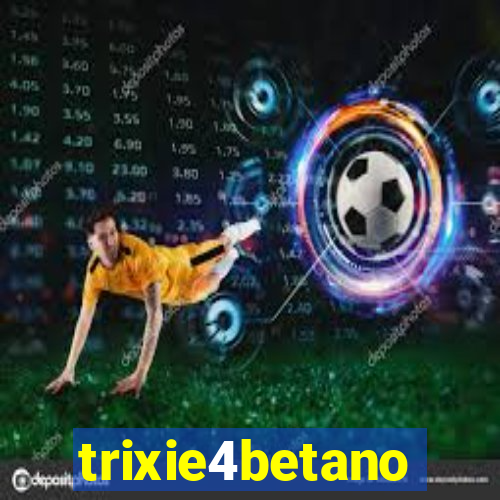 trixie4betano